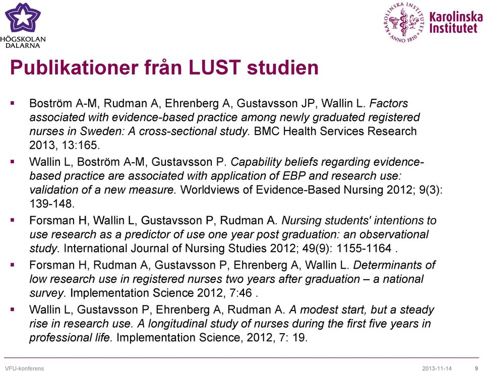 Wallin L, Boström A-M, Gustavsson P. Capability beliefs regarding evidencebased practice are associated with application of EBP and research use: validation of a new measure.