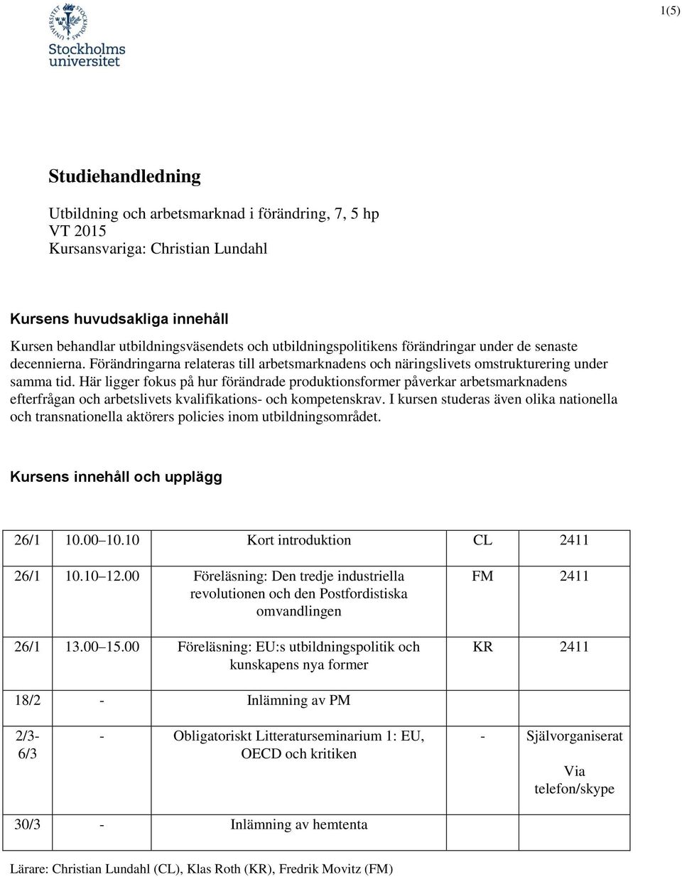 Här ligger fokus på hur förändrade produktionsformer påverkar arbetsmarknadens efterfrågan och arbetslivets kvalifikations- och kompetenskrav.