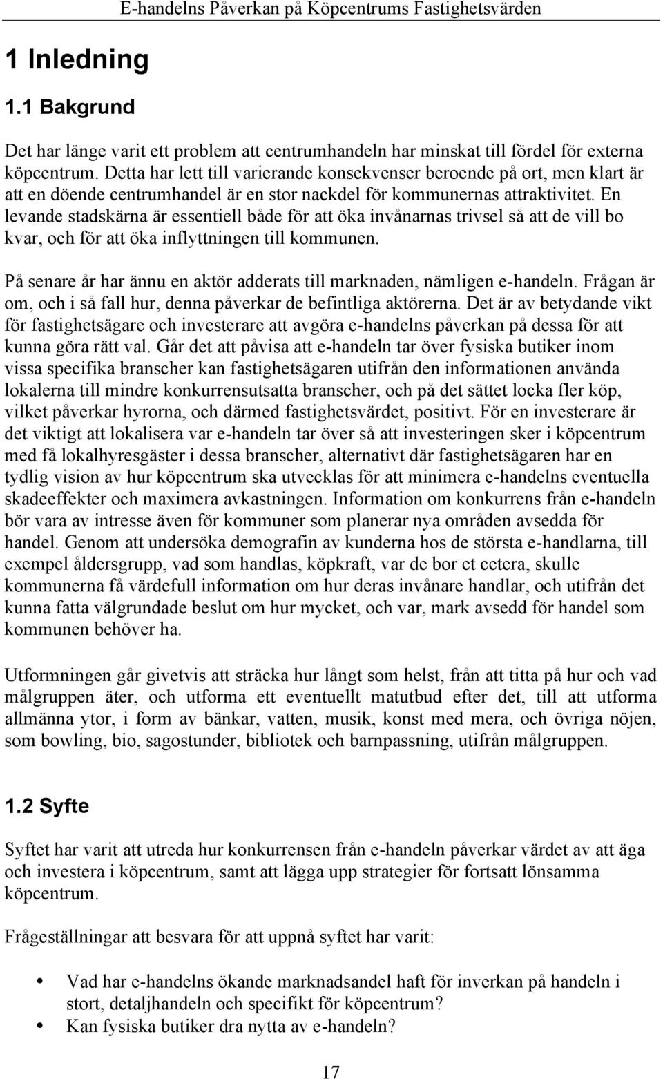 En levande stadskärna är essentiell både för att öka invånarnas trivsel så att de vill bo kvar, och för att öka inflyttningen till kommunen.