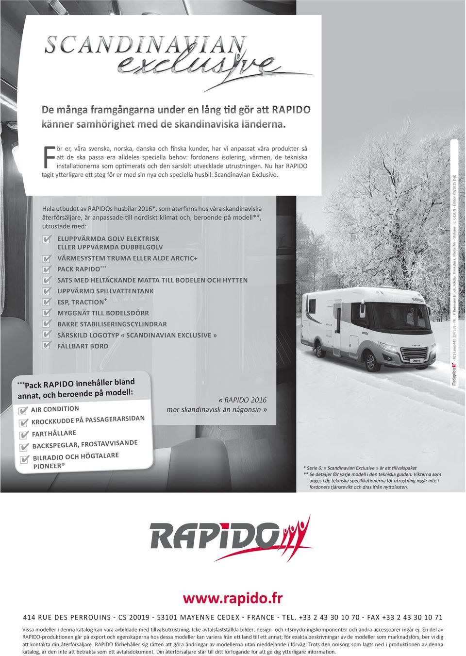 optimerats och den särskilt utvecklade utrustningen. Nu har RAPIDO tagit ytterligare ett steg för er med sin nya och speciella husbil: Scandinavian Exclusive.