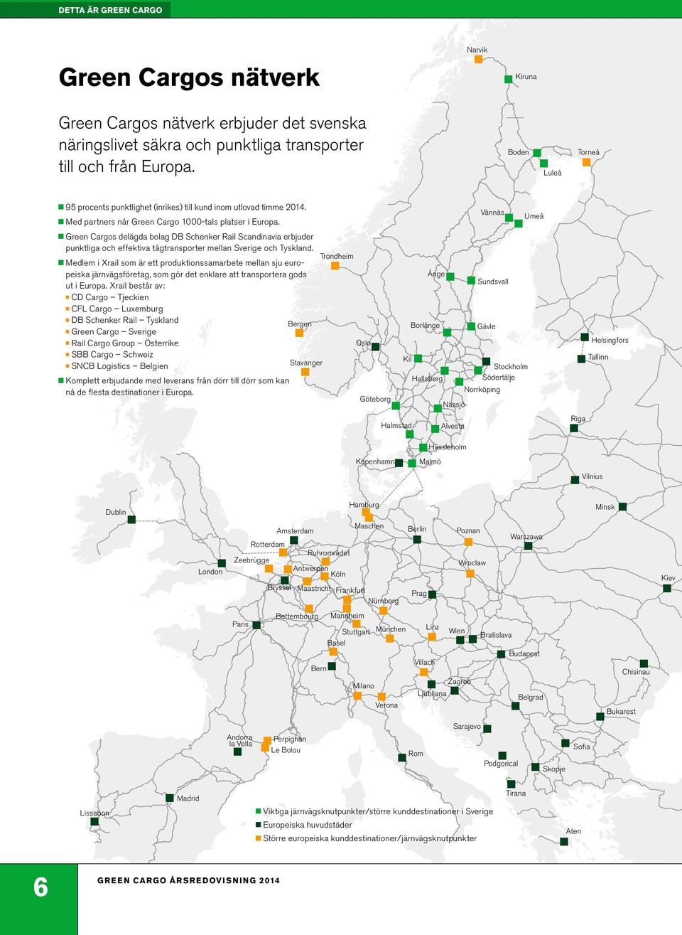 Green Cargos delägda bolag DB Schenker Rail Scandinavia erbjuder punktliga och effektiva tågtransporter mellan Sverige och Tyskland.