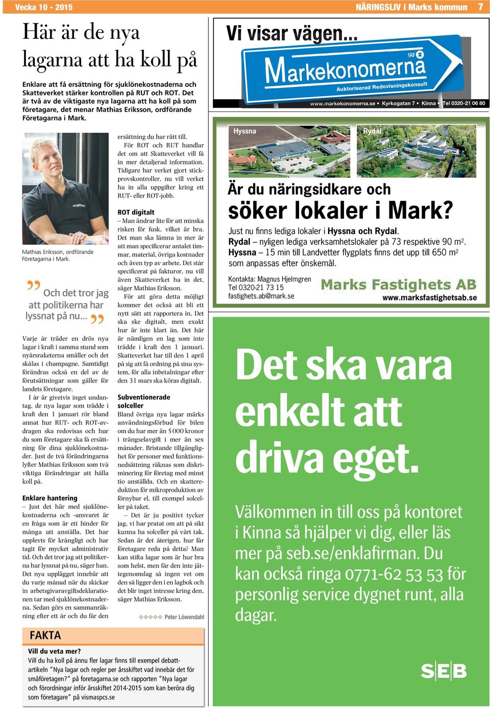 se Kyrkogatan 7 Kinna Tel 0320-21 06 80 Mathias Eriksson, ordförande Företagarna i Mark. Och det tror jag att politikerna har lyssnat på nu.