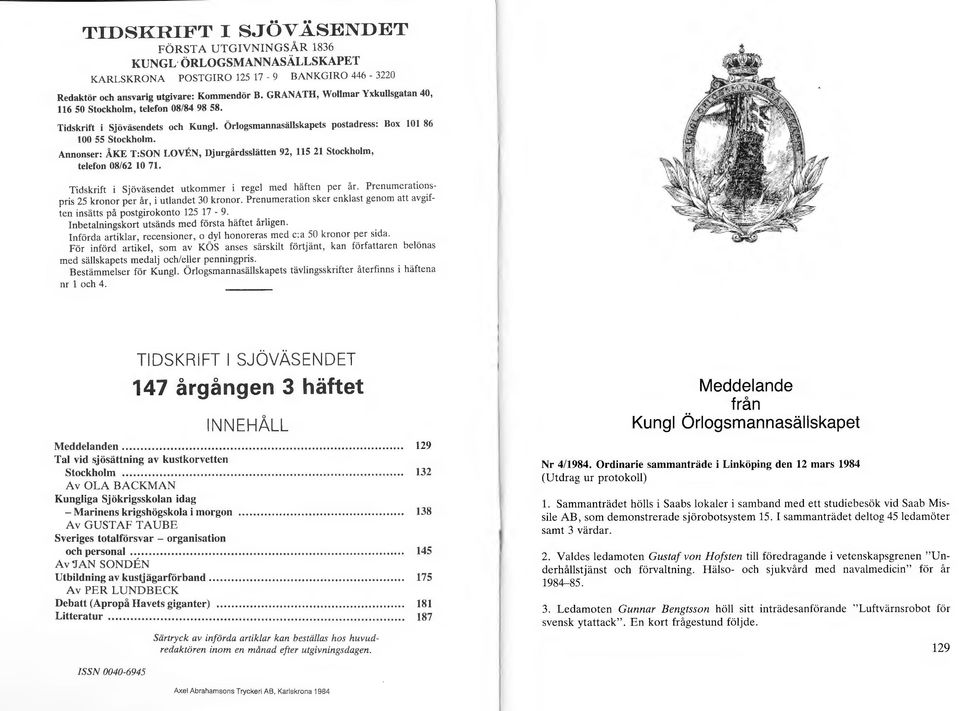 Annonser: ÅKE T:SON LOVEN, Djurgårdssätten 92, 115 21 Stockhom, teefon 08/62 10 71. Tidskrift i Sjöväsendet utkommer i rege med häften per år. Prenumerationspris 25 kronor per år, i utandet 30 kronor.