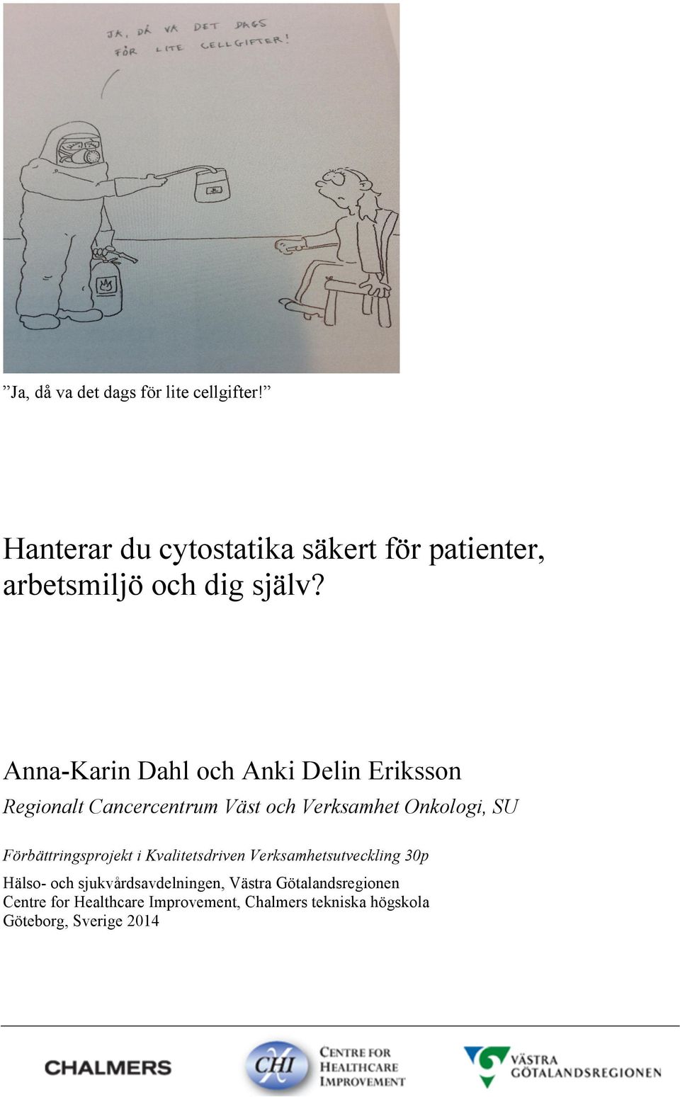 Anna-Karin Dahl och Anki Delin Eriksson Regionalt Cancercentrum Väst och Verksamhet Onkologi, SU