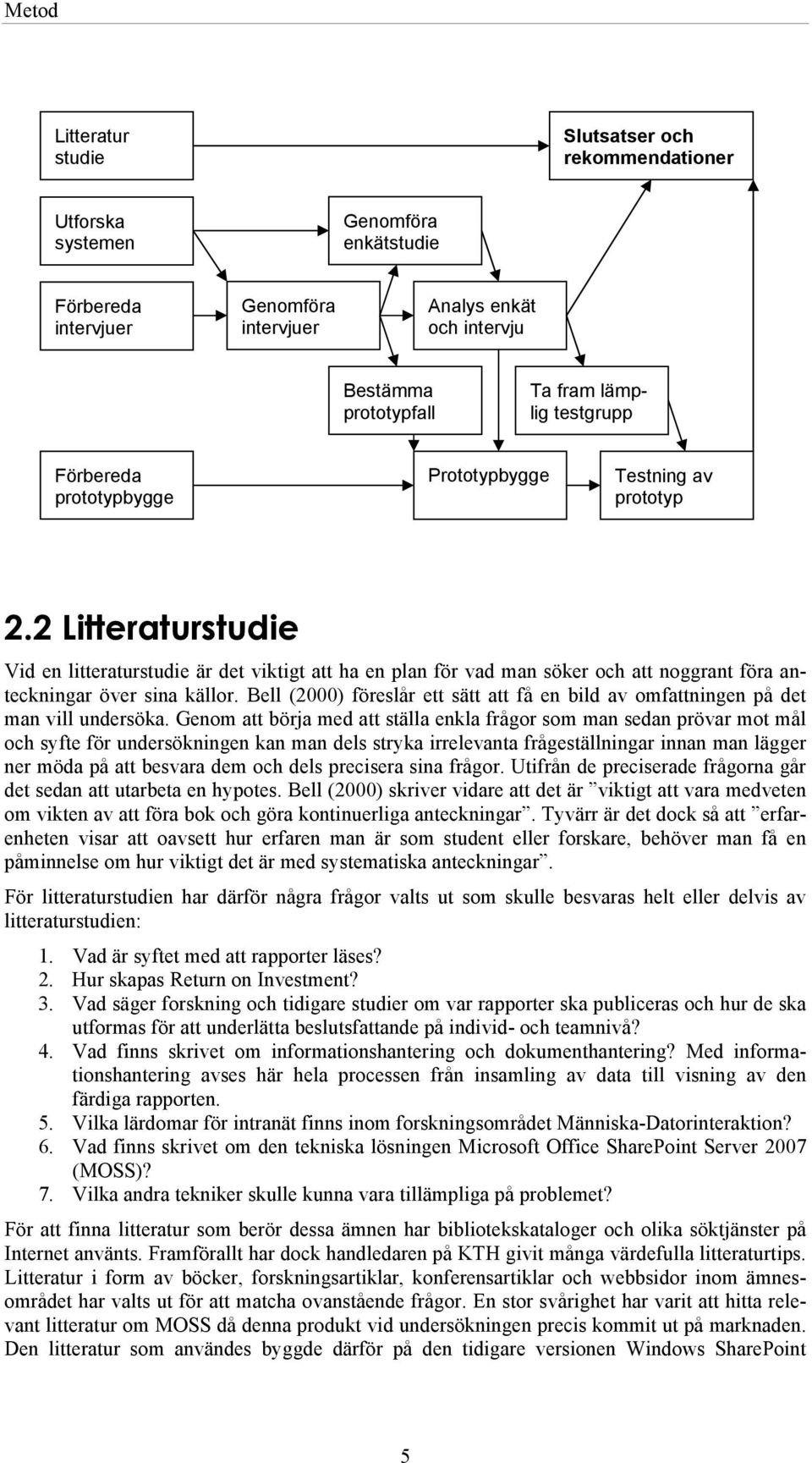 2 Litteraturstudie Vid en litteraturstudie är det viktigt att ha en plan för vad man söker och att noggrant föra anteckningar över sina källor.