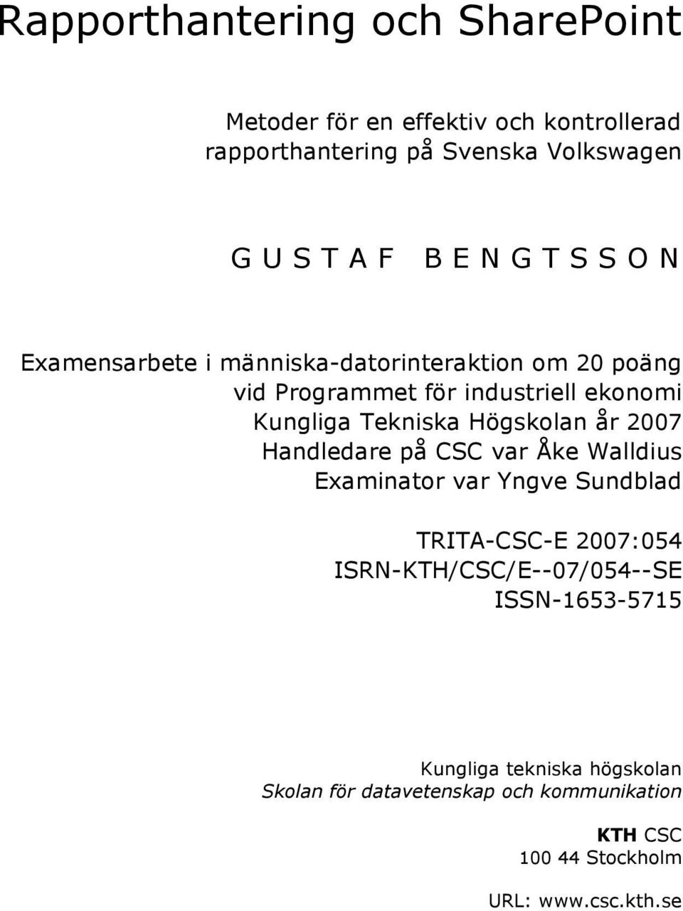 Högskolan år 2007 Handledare på CSC var Åke Walldius Examinator var Yngve Sundblad TRITA-CSC-E 2007:054