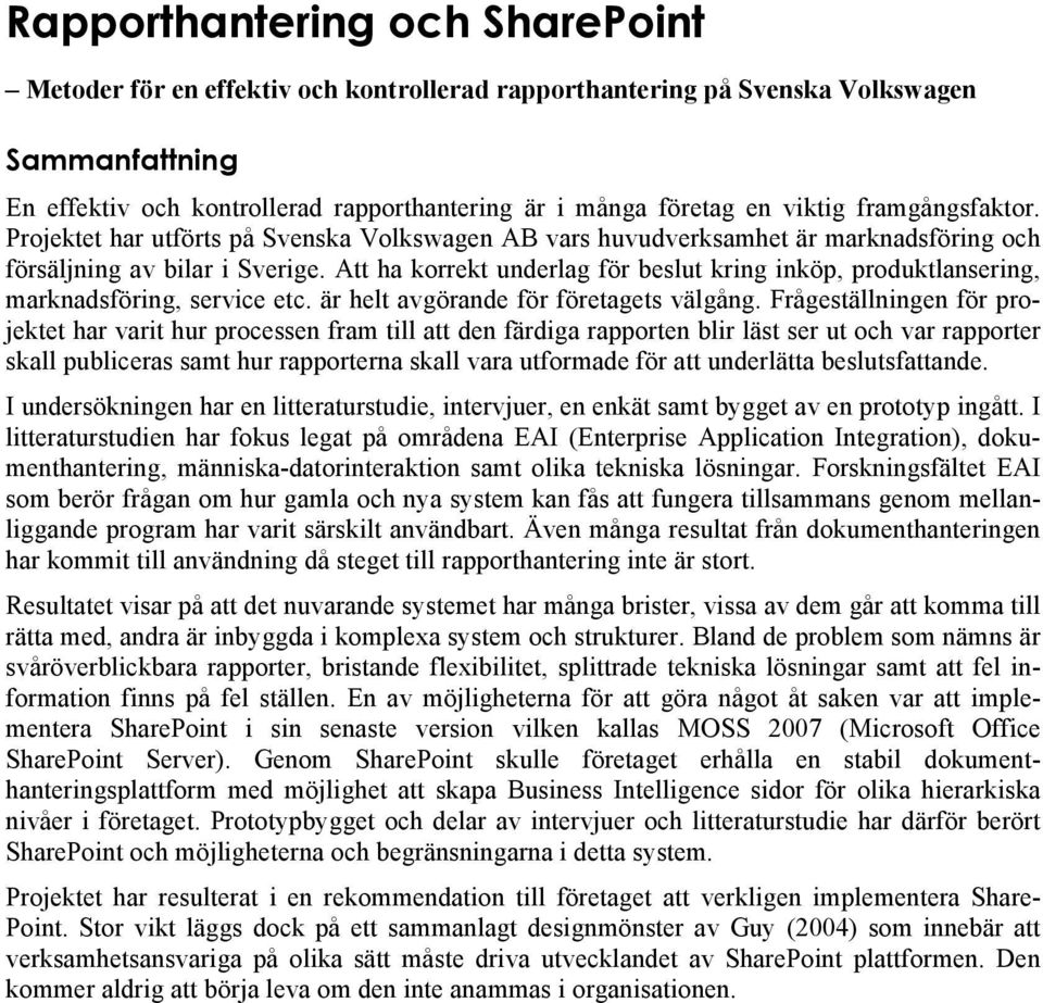 Att ha korrekt underlag för beslut kring inköp, produktlansering, marknadsföring, service etc. är helt avgörande för företagets välgång.