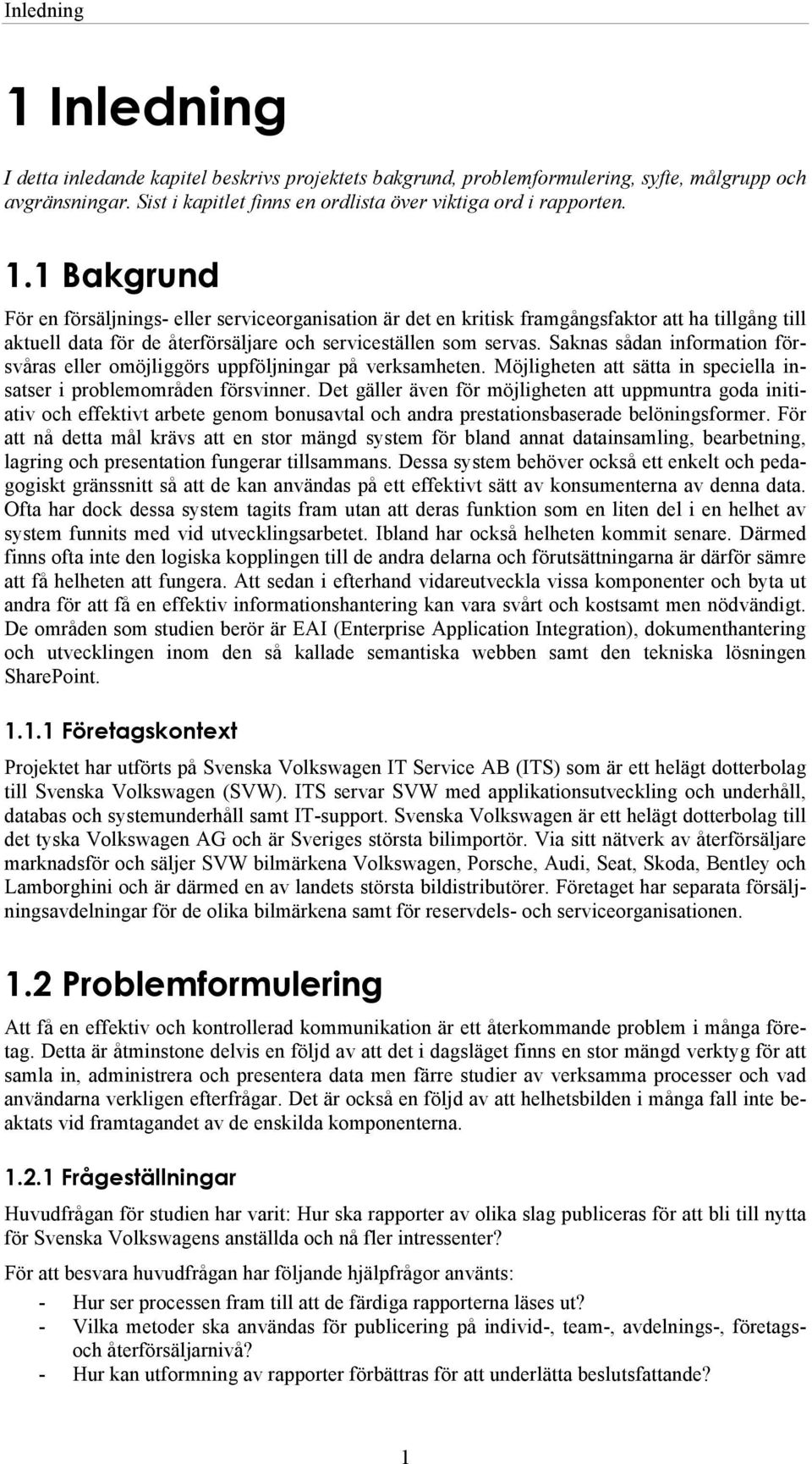 Det gäller även för möjligheten att uppmuntra goda initiativ och effektivt arbete genom bonusavtal och andra prestationsbaserade belöningsformer.