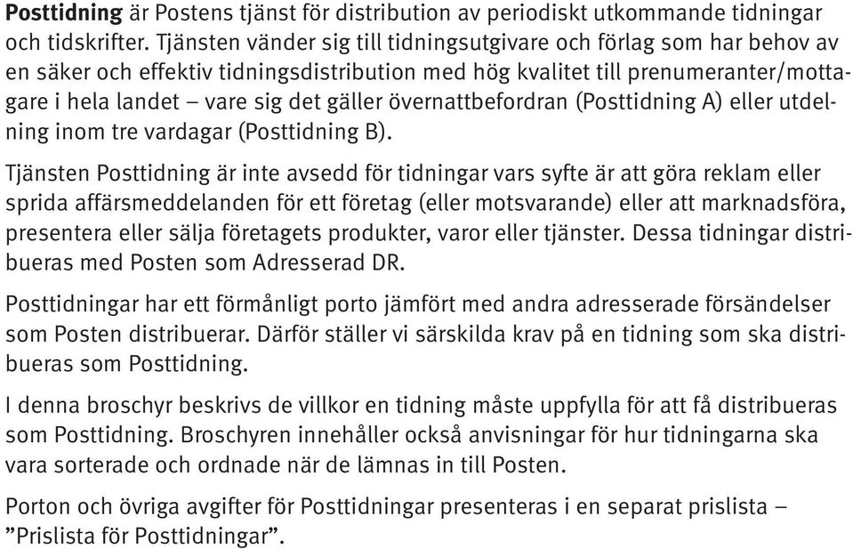 övernattbefordran (Posttidning A) eller utdelning inom tre vardagar (Posttidning B).