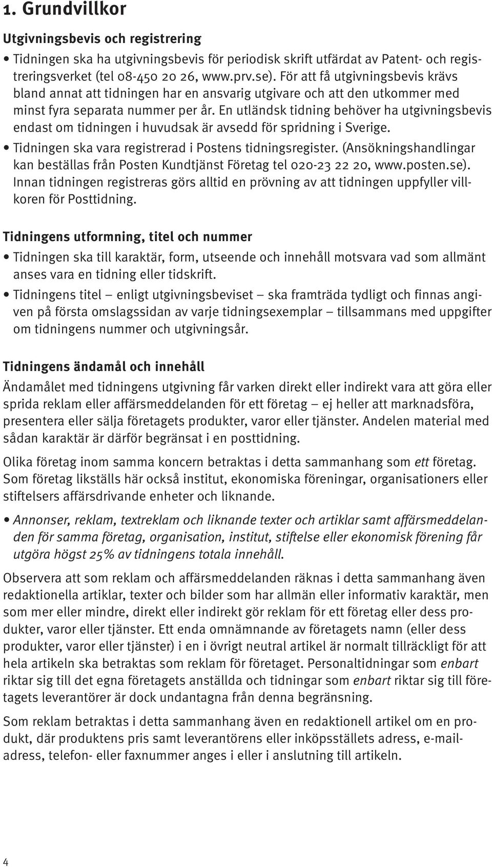 En utländsk tidning behöver ha utgivningsbevis endast om tidningen i huvudsak är avsedd för spridning i Sverige. Tidningen ska vara registrerad i Postens tidningsregister.