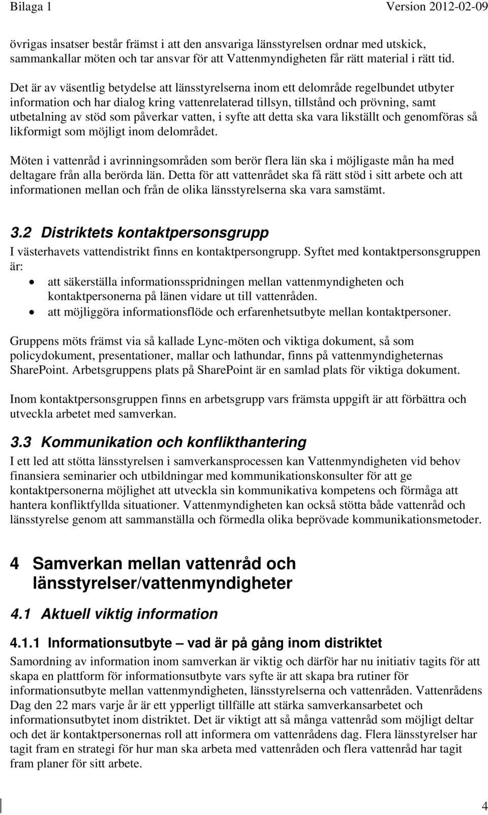 påverkar vatten, i syfte att detta ska vara likställt och genomföras så likformigt som möjligt inom delområdet.