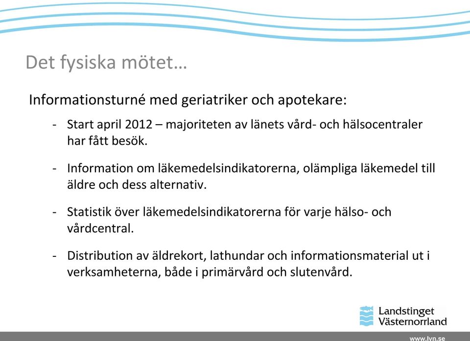 - Information om läkemedelsindikatorerna, olämpliga läkemedel till äldre och dess alternativ.