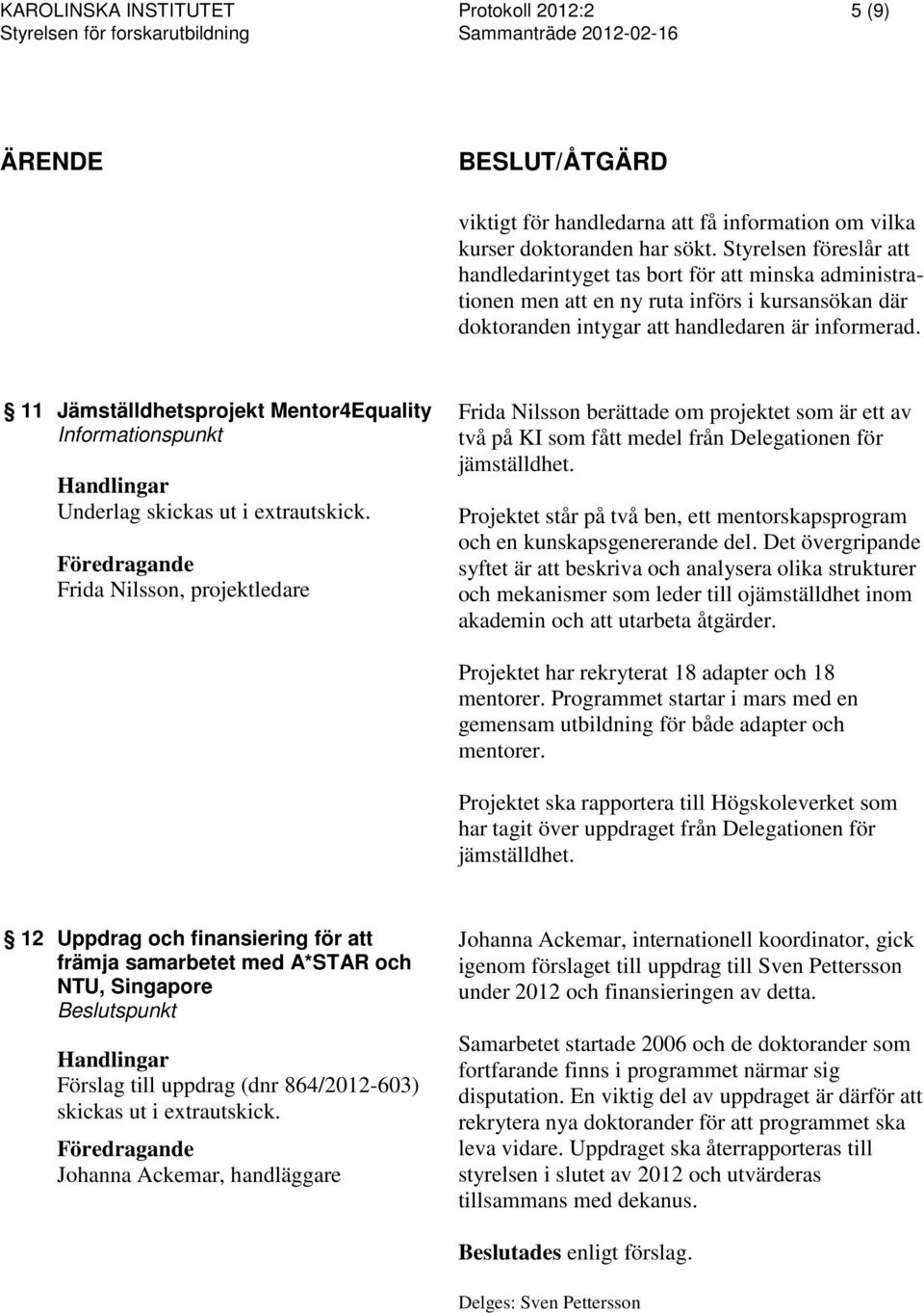 11 Jämställdhetsprojekt Mentor4Equality Informationspunkt Underlag skickas ut i extrautskick.