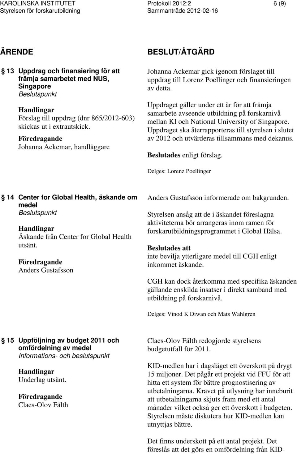 Uppdraget gäller under ett år för att främja samarbete avseende utbildning på forskarnivå mellan KI och National University of Singapore.