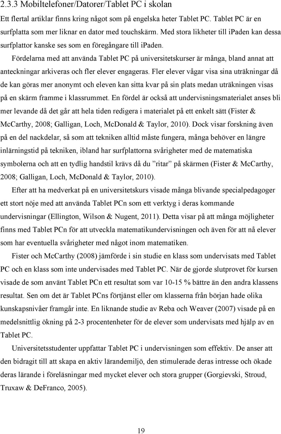 Fördelarna med att använda Tablet PC på universitetskurser är många, bland annat att anteckningar arkiveras och fler elever engageras.