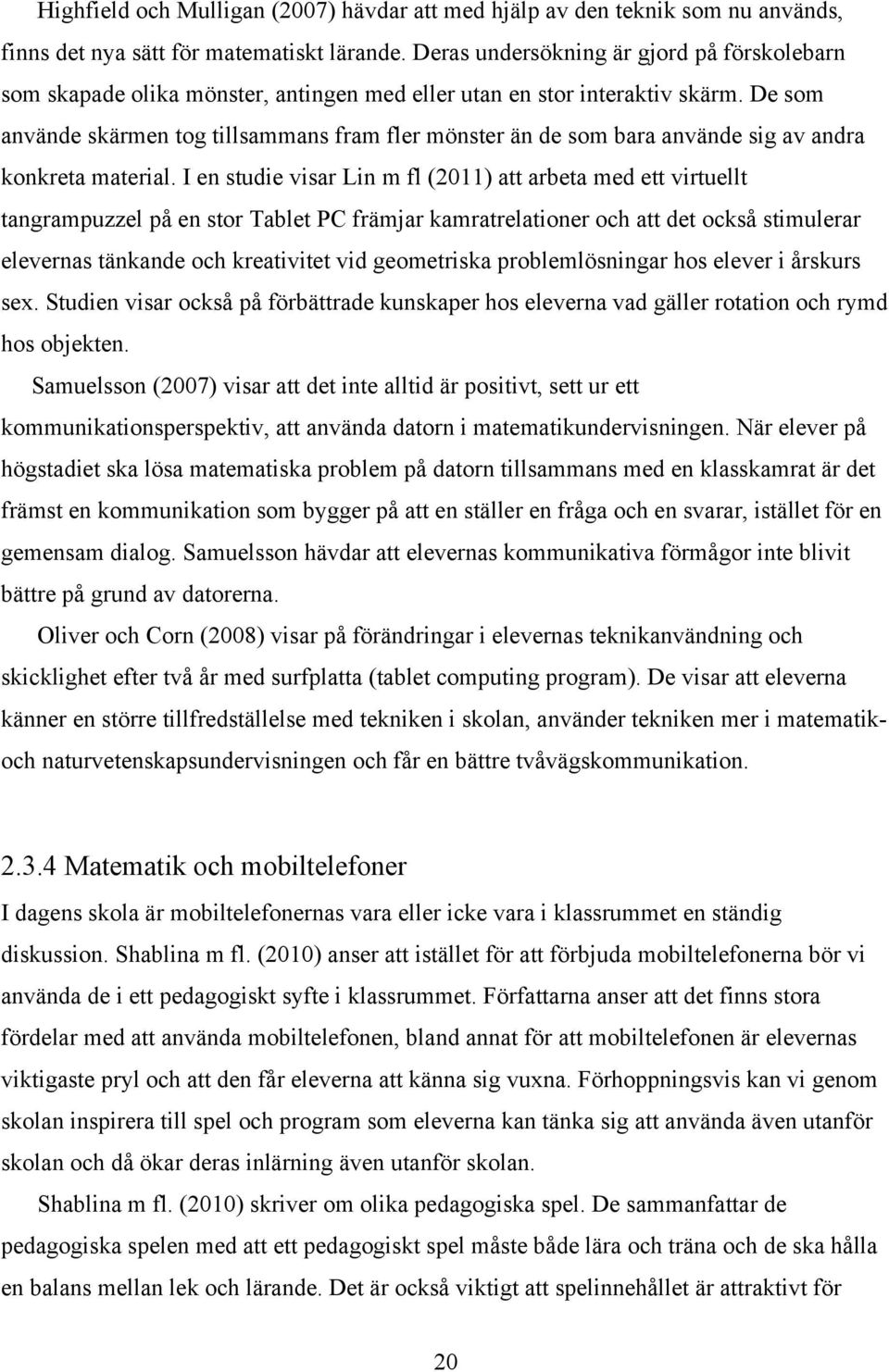 De som använde skärmen tog tillsammans fram fler mönster än de som bara använde sig av andra konkreta material.