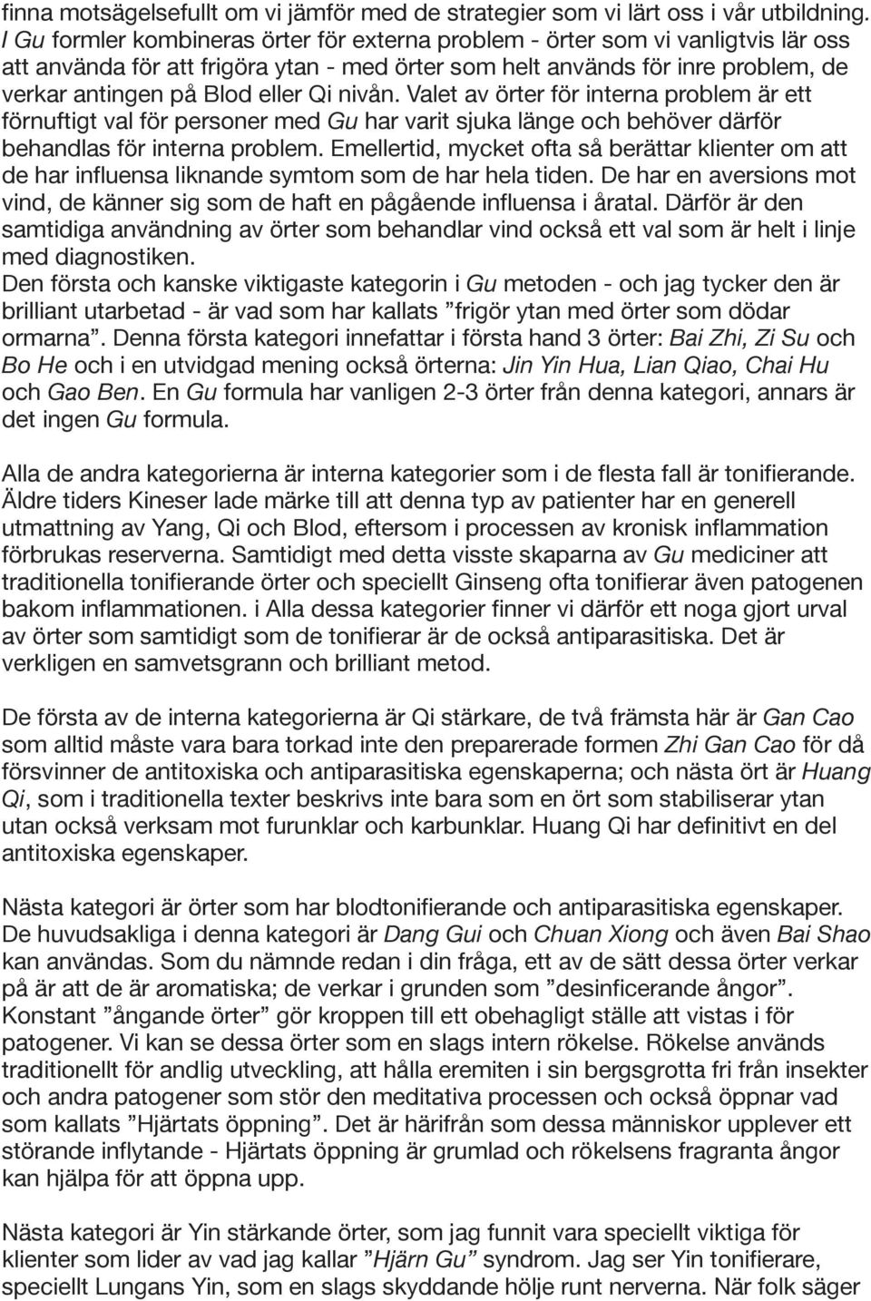 nivån. Valet av örter för interna problem är ett förnuftigt val för personer med Gu har varit sjuka länge och behöver därför behandlas för interna problem.