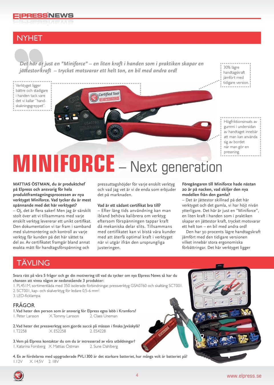 MINIFORCE Next generation Högfriktionsinsats av gummi i undersidan av handtaget innebär att man kan använda sig av bordet när man gör en pressning.