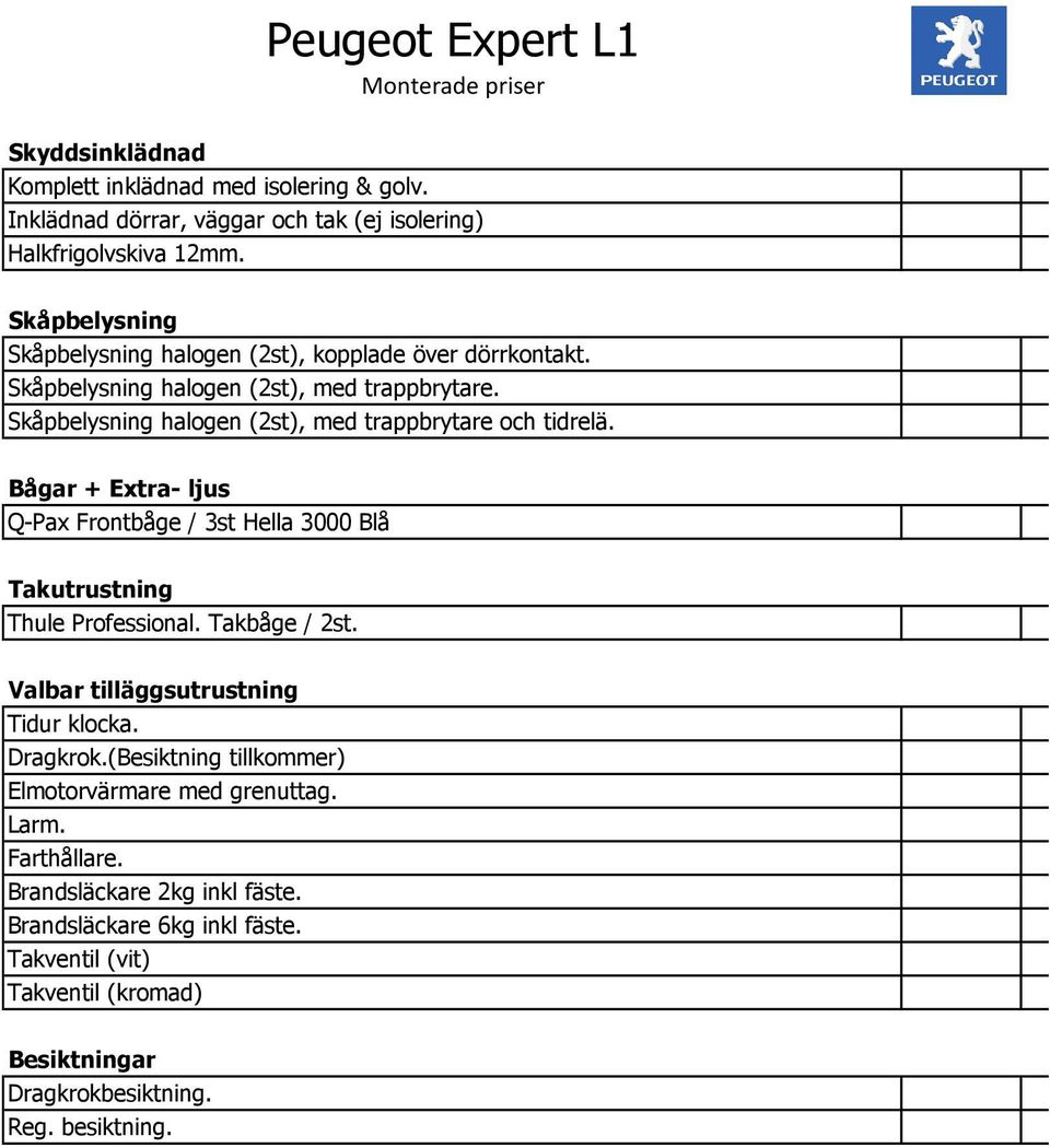 halogen (2st), med trappbrytare.