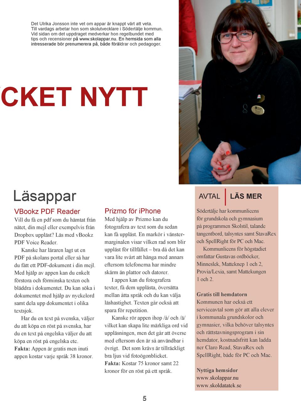 FDB:s NYHETER 1/2013 CKET NYTT Läsappar VBookz PDF Reader Vill du få en pdf som du hämtat från nätet, din mejl eller exempelvis från Dropbox uppläst? Läs med vbookz PDF Voice Reader.