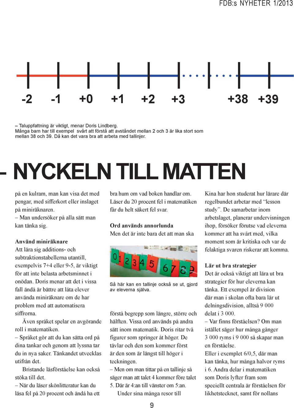 NYCKELN TILL MATTEN på en kulram, man kan visa det med pengar, med sifferkort eller inslaget på miniräknaren. Man undersöker på alla sätt man kan tänka sig.