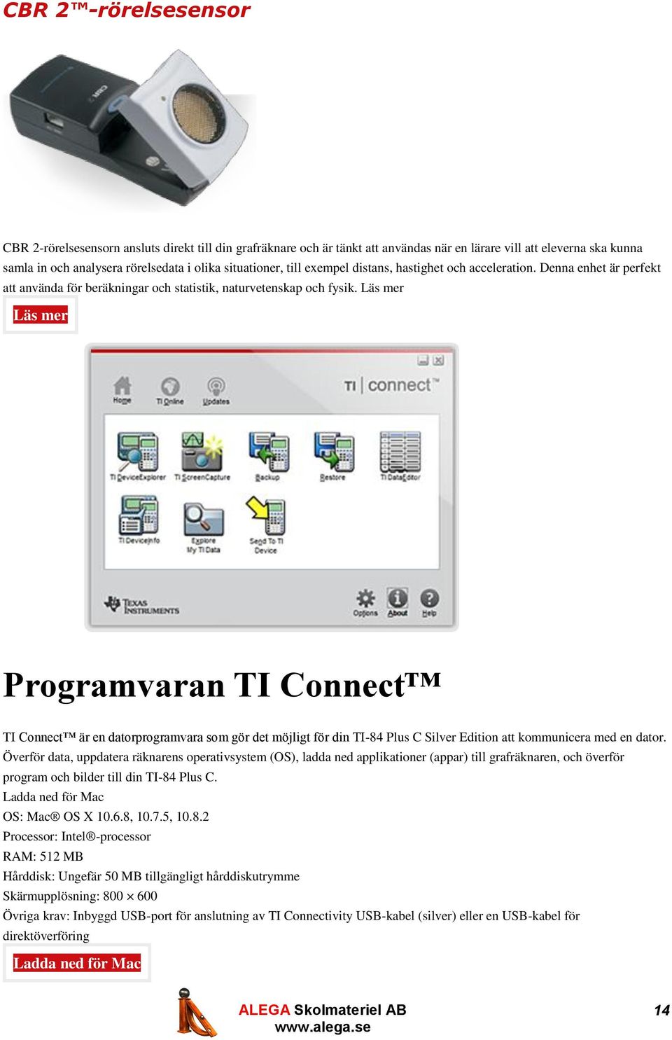 Läs mer Läs mer Programvaran TI Connect TI Connect är en datorprogramvara som gör det möjligt för din TI-84 Plus C Silver Edition att kommunicera med en dator.