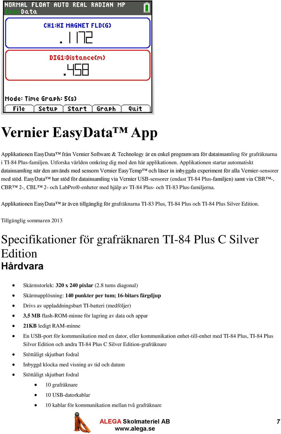 Applikationen startar automatiskt datainsamling när den används med sensorn Vernier EasyTemp och läser in inbyggda experiment för alla Vernier-sensorer med stöd.