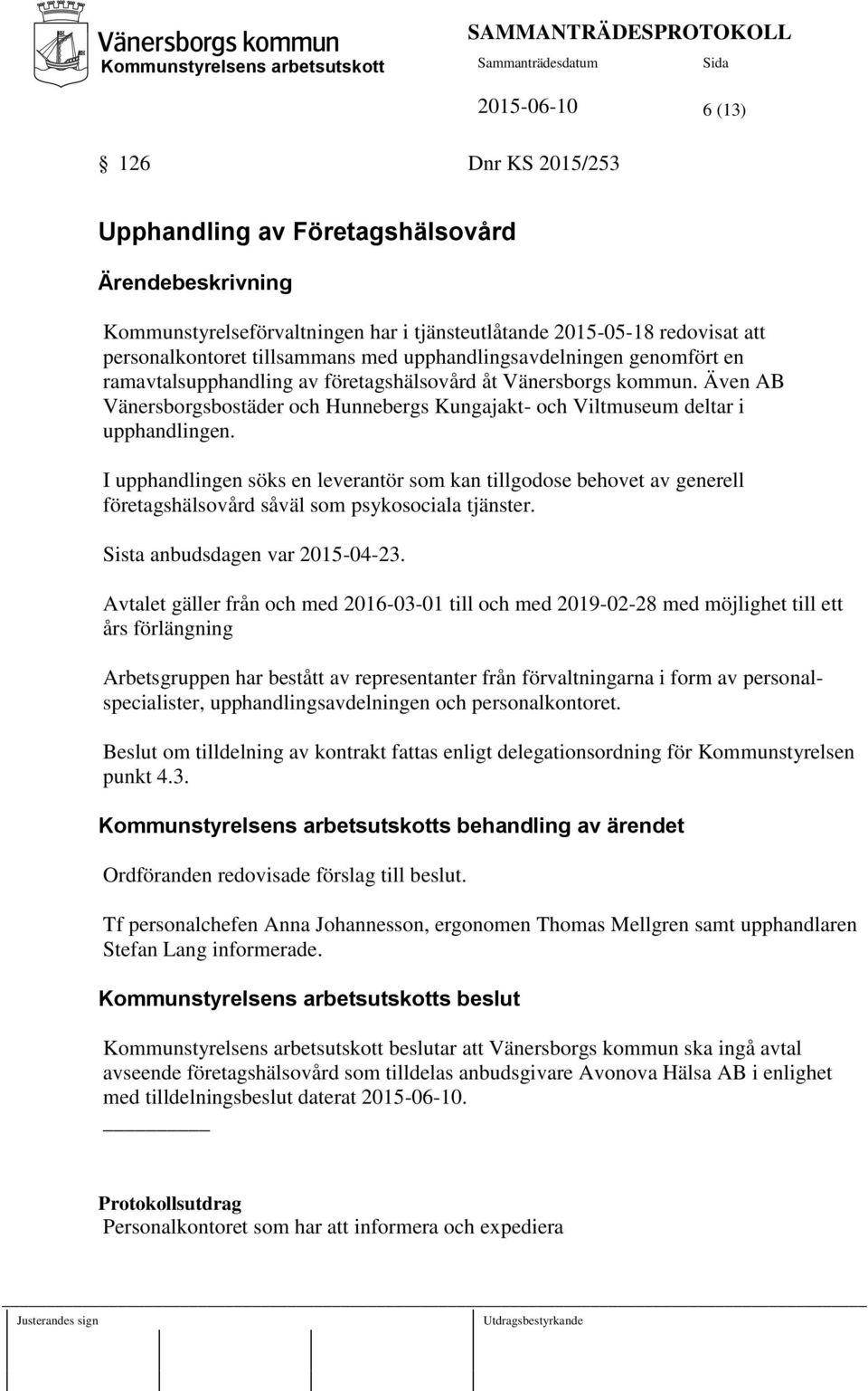 I upphandlingen söks en leverantör som kan tillgodose behovet av generell företagshälsovård såväl som psykosociala tjänster. Sista anbudsdagen var 2015-04-23.