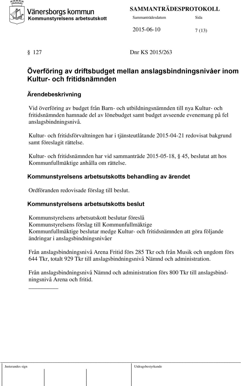 Kultur- och fritidsförvaltningen har i tjänsteutlåtande 2015-04-21 redovisat bakgrund samt föreslagit rättelse.