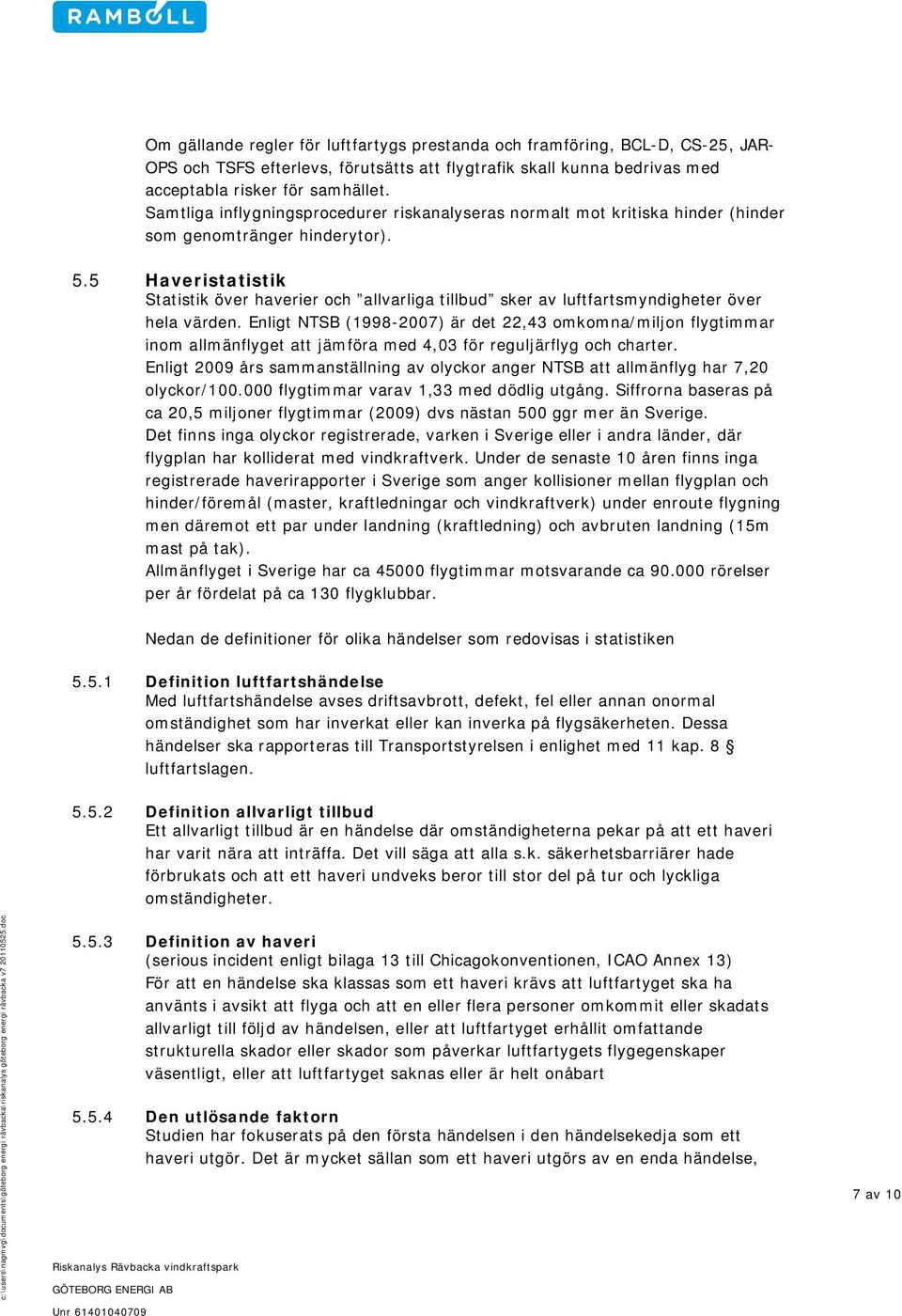 5 Haveristatistik Statistik över haverier och allvarliga tillbud sker av luftfartsmyndigheter över hela värden.