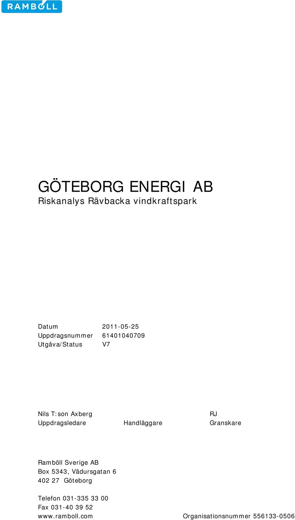 Sverige AB Box 5343, Vädursgatan 6 402 27 Göteborg Telefon