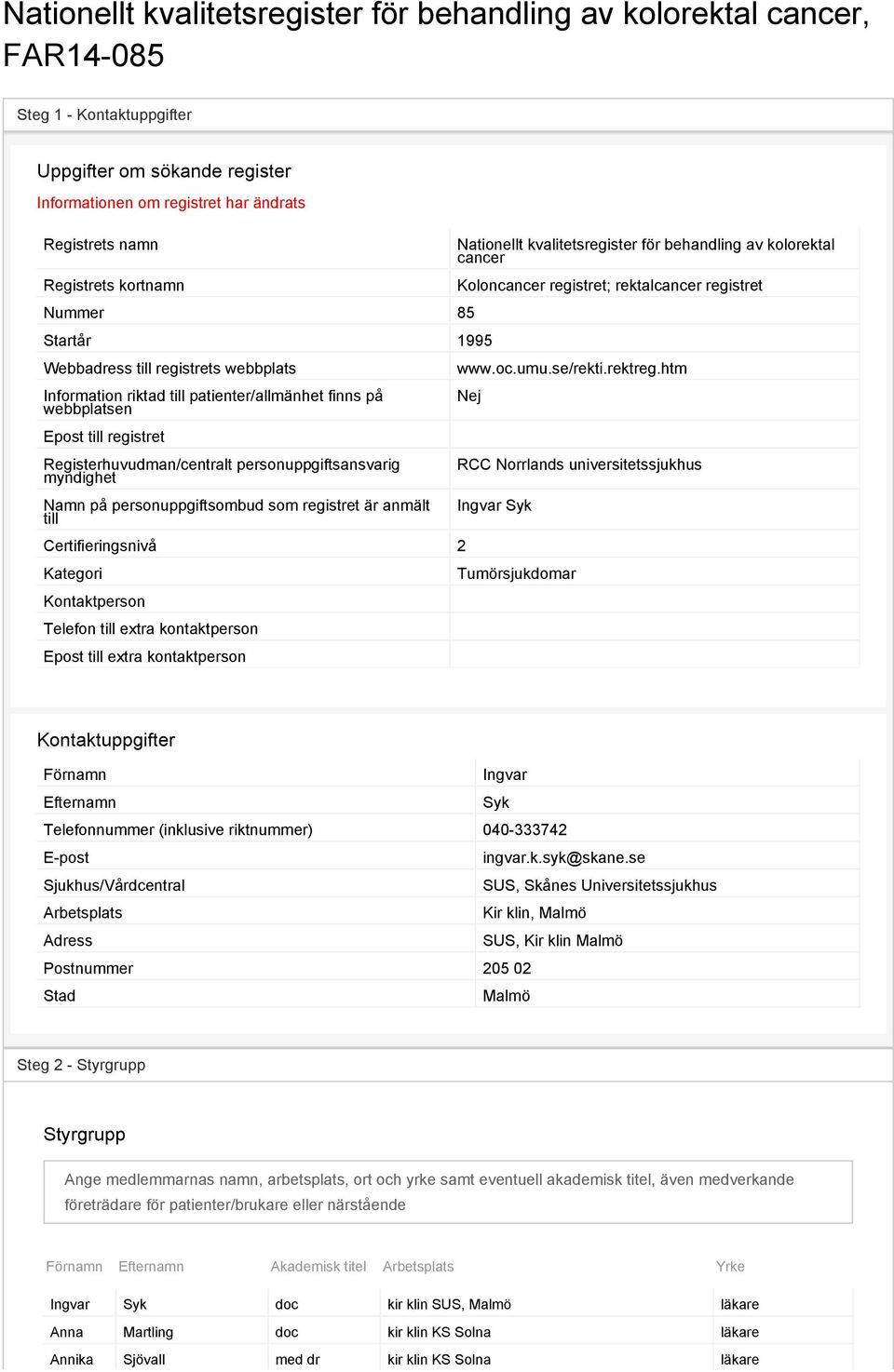 personuppgiftsansvarig myndighet Namn på personuppgiftsombud som registret är anmält till Certifieringsnivå 2 Kategori Kontaktperson Telefon till extra kontaktperson Epost till extra kontaktperson