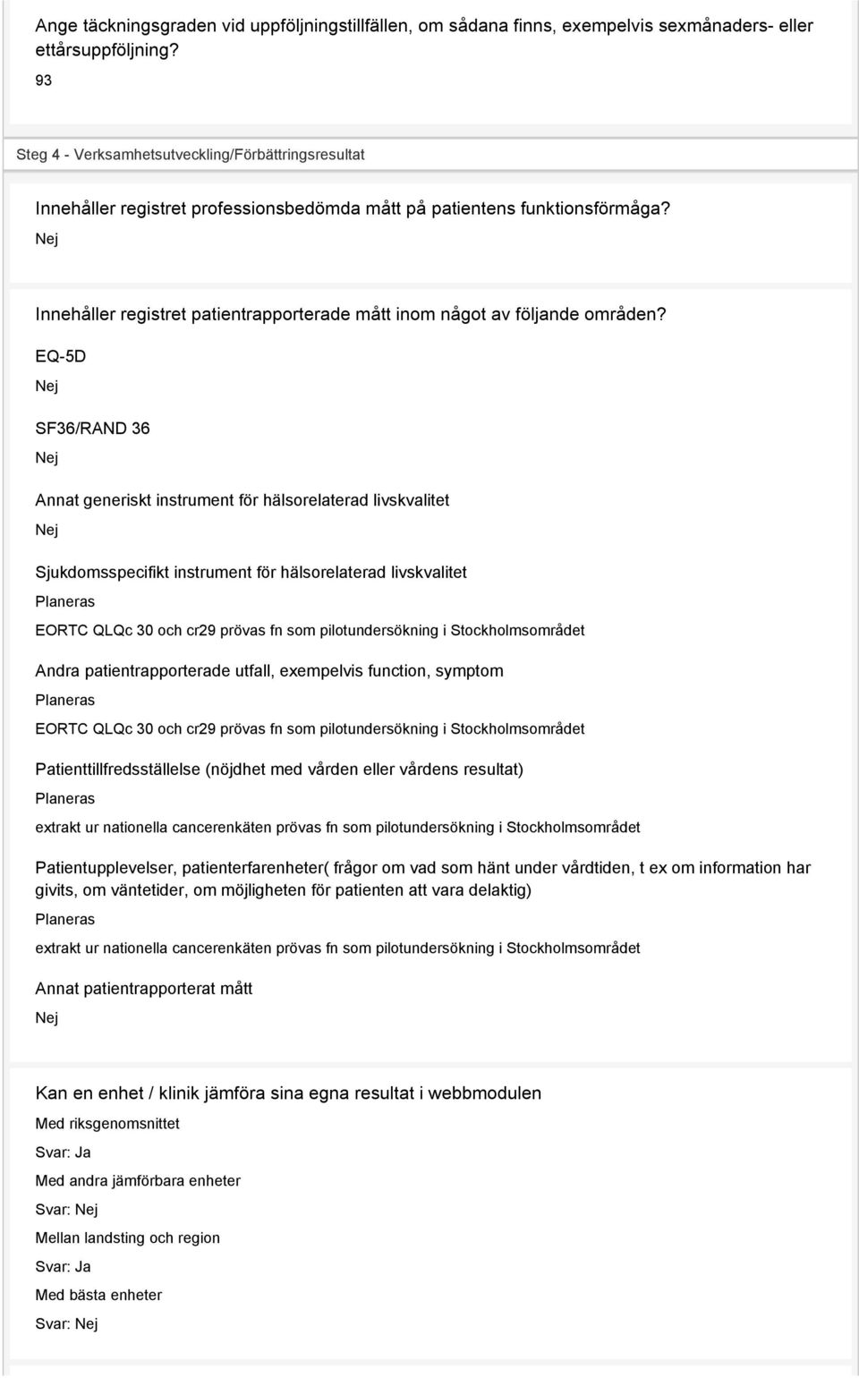 Innehåller registret patientrapporterade mått inom något av följande områden?