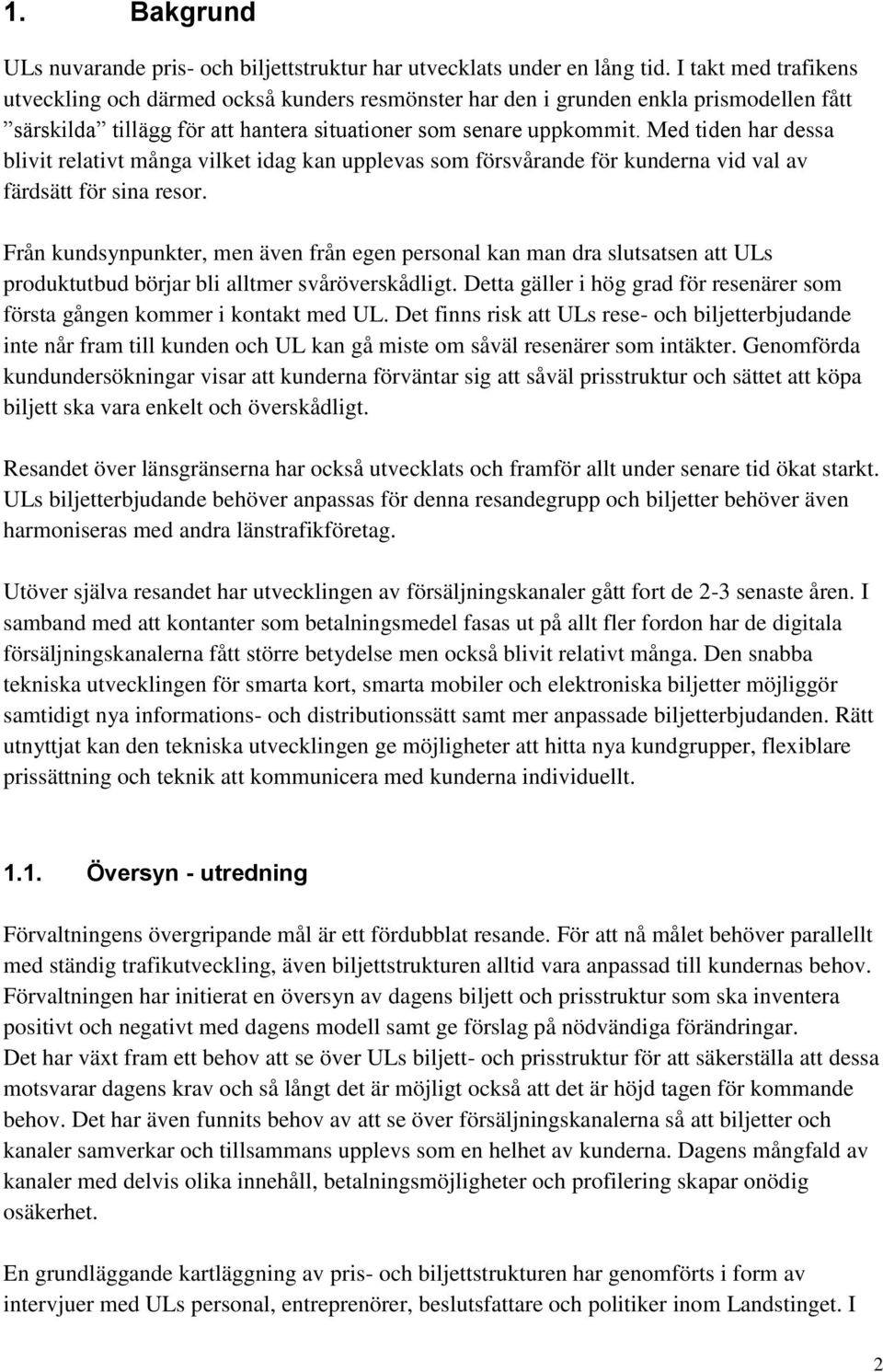 Med tiden har dessa blivit relativt många vilket idag kan upplevas som försvårande för kunderna vid val av färdsätt för sina resor.