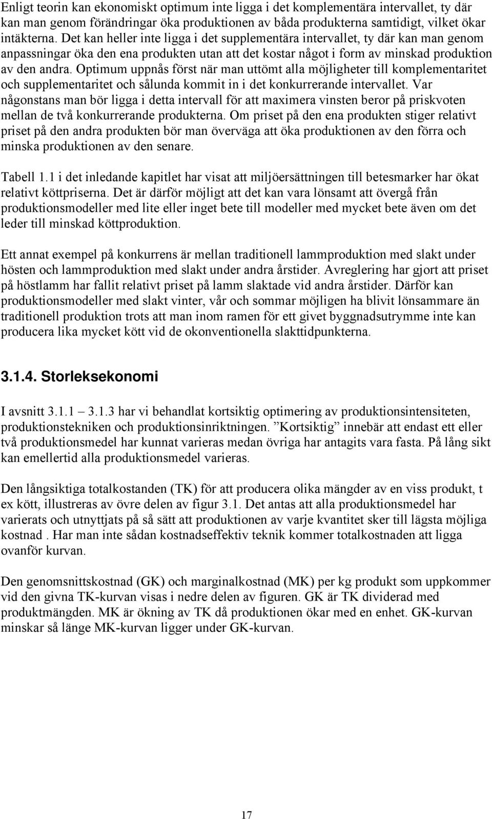 Optimum uppnås först när man uttömt alla möjligheter till komplementaritet och supplementaritet och sålunda kommit in i det konkurrerande intervallet.