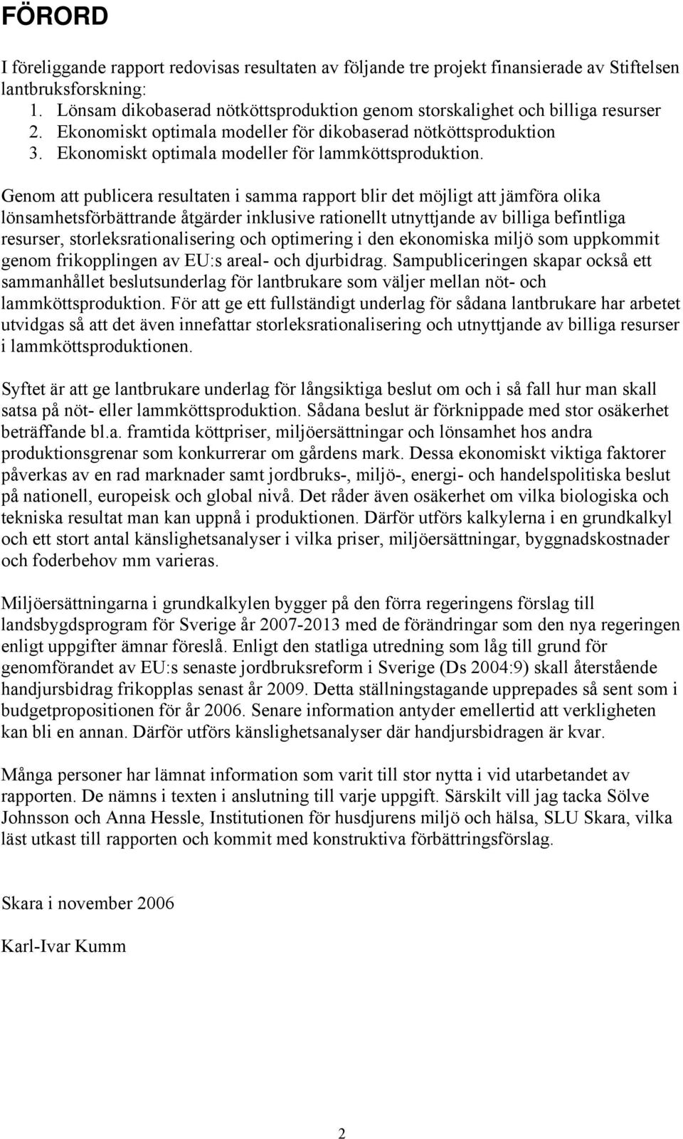 Ekonomiskt optimala modeller för lammköttsproduktion.