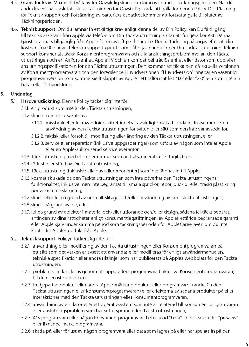 och Försämring av batteriets kapacitet kommer att fortsätta gälla till slutet av Täckningsperioden. 4.6. Teknisk support.