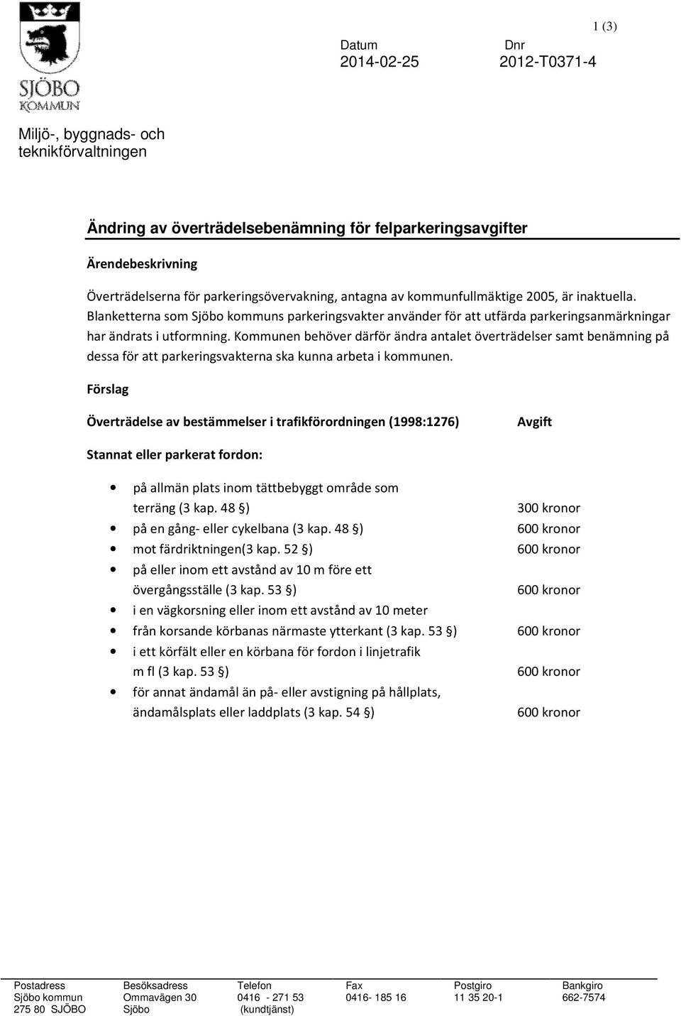 Kommunen behöver därför ändra antalet överträdelser samt benämning på dessa för att parkeringsvakterna ska kunna arbeta i kommunen.