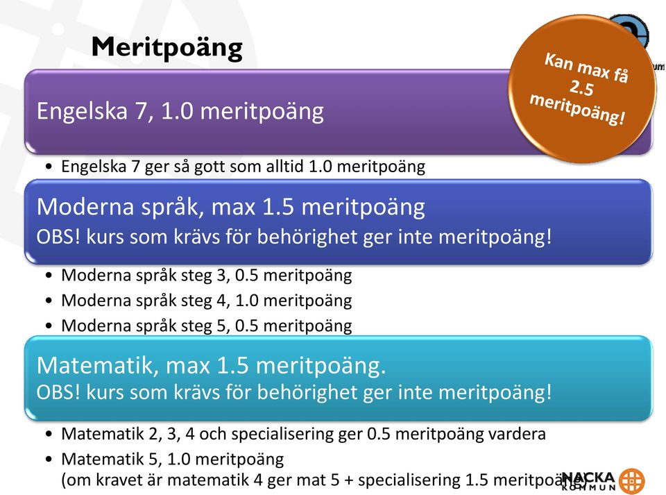 0 meritpoäng Moderna språk steg 5, 0.5 meritpoäng Matematik, max 1.5 meritpoäng. OBS!