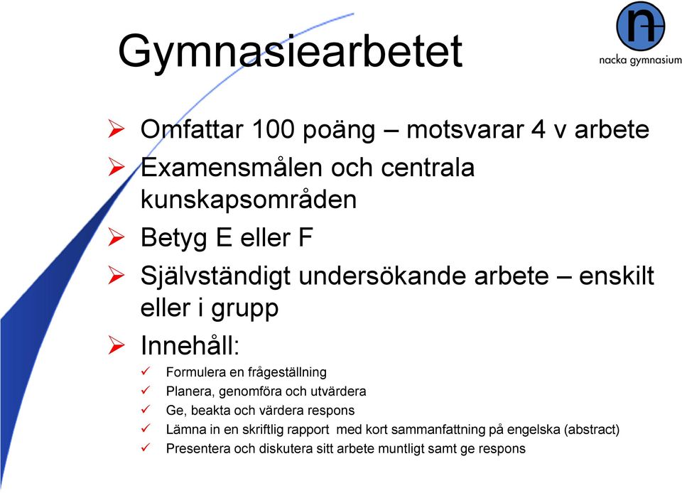 frågeställning Planera, genomföra och utvärdera Ge, beakta och värdera respons Lämna in en skriftlig