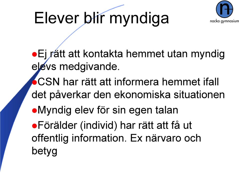 CSN har rätt att informera hemmet ifall det påverkar den ekonomiska