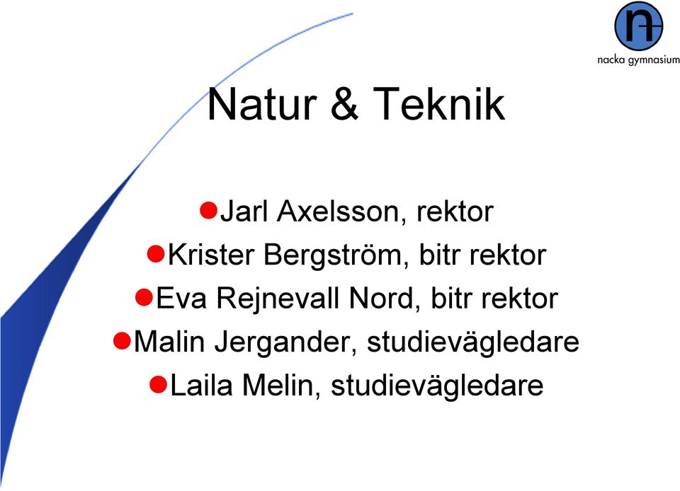 Rejnevall Nord, bitr rektor Malin