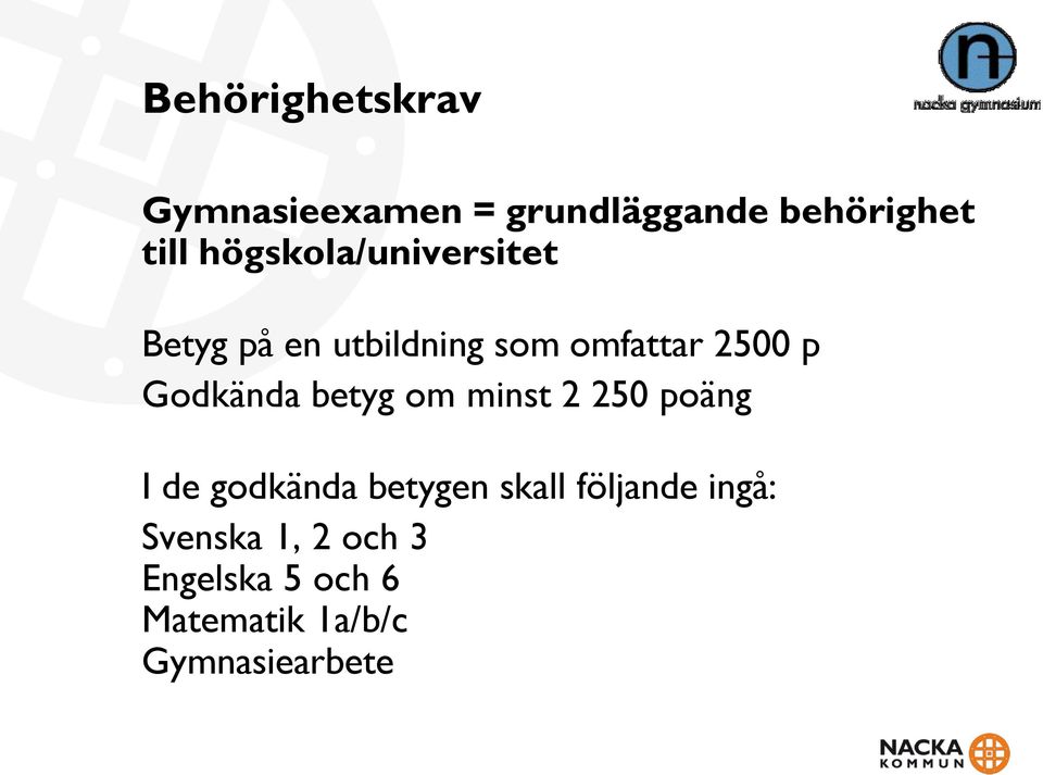 Godkända betyg om minst 2 250 poäng I de godkända betygen skall