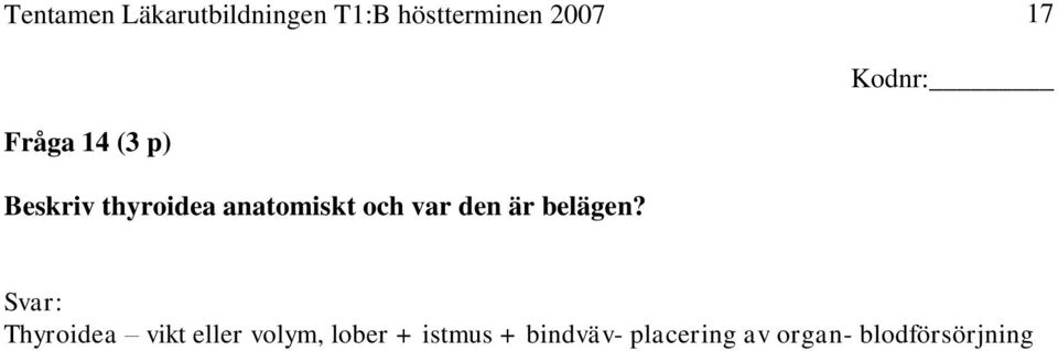 Svar: Thyroidea vikt eller volym, lober +