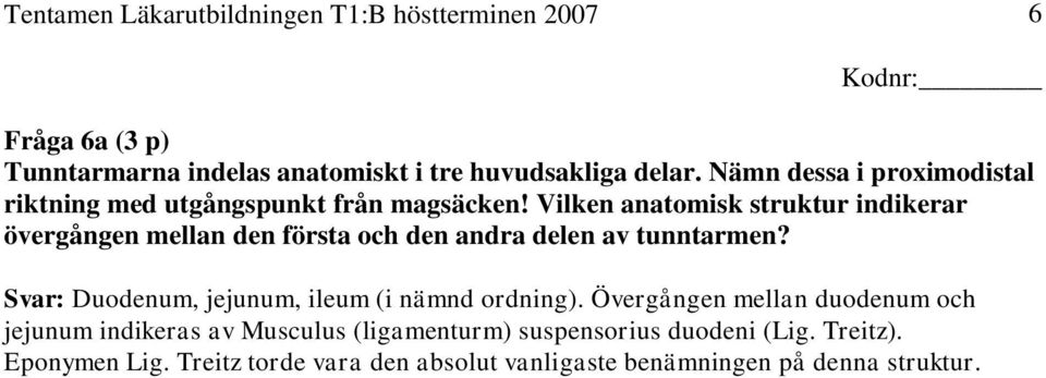 Vilken anatomisk struktur indikerar övergången mellan den första och den andra delen av tunntarmen?