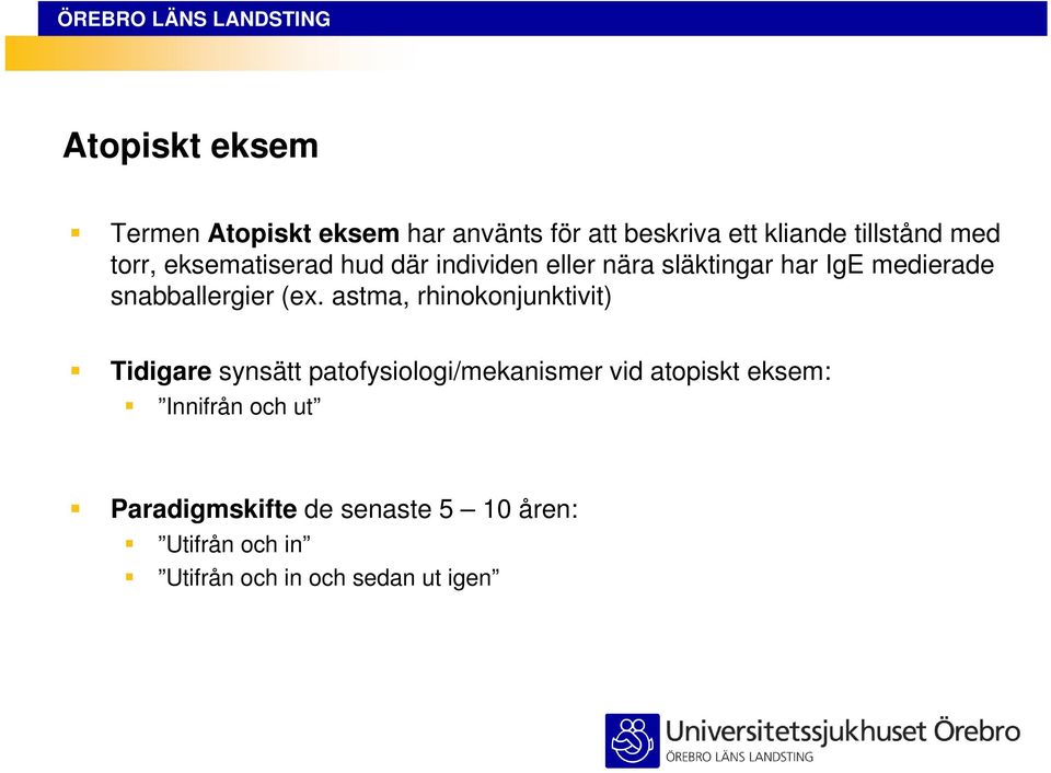 (ex. astma, rhinokonjunktivit) Tidigare synsätt patofysiologi/mekanismer vid atopiskt eksem: