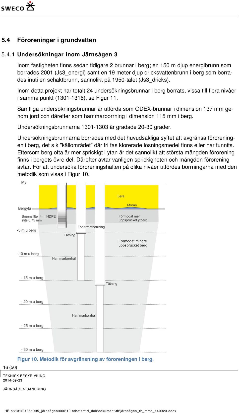 Inom detta projekt har totalt 24 undersökningsbrunnar i berg borrats, vissa till flera nivåer i samma punkt (1301-1316), se Figur 11.