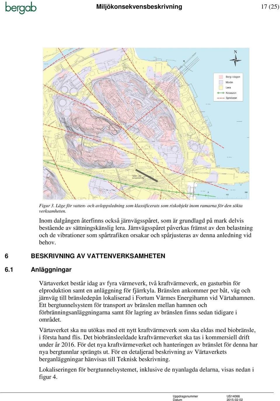 Järnvägsspåret påverkas främst av den belastning och de vibrationer som spårtrafiken orsakar och spårjusteras av denna anledning vid behov. 6 BESKRIVNING AV VATTENVERKSAMHETEN 6.