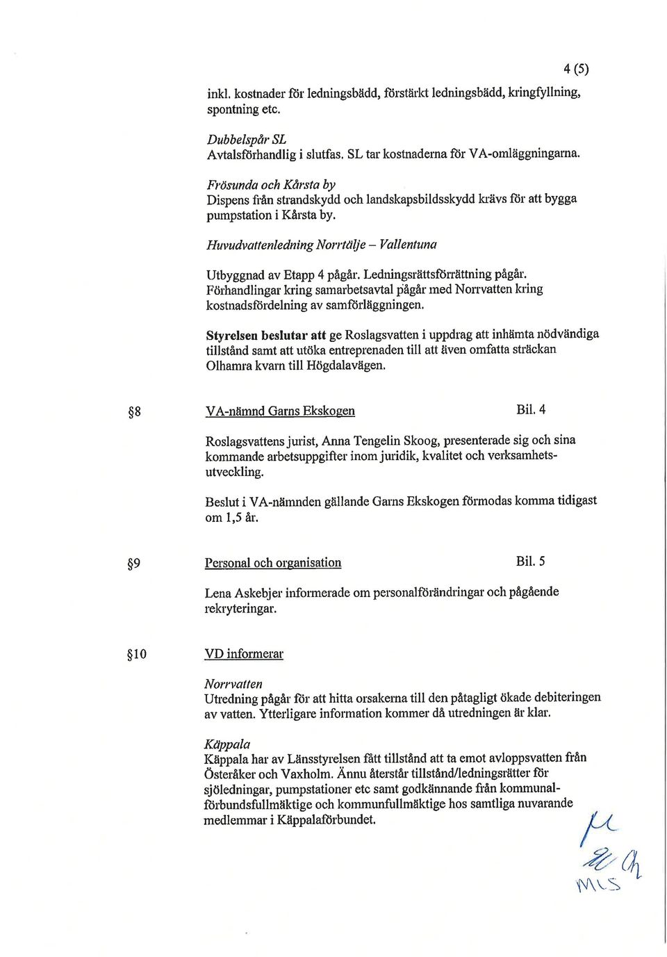 Ledningsrättsftiruättning påefu. För'handlingar kring samarbetsavtal pågår rned Nonvatten laing kostnadsftirdelning av samftirläggningen.