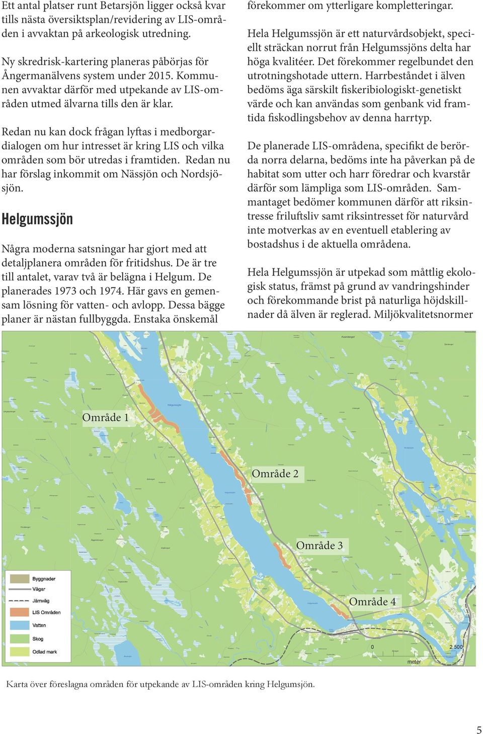 Harrbestådet i älve bedöms äga särskilt fiskeribiologiskt-geetiskt värde och ka avädas som gebak vid framtida fiskodligsbehov av dea harrtyp.